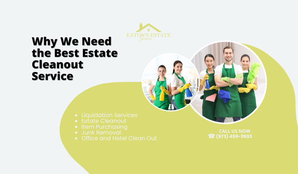 Why We Need the Best Estate Cleanout Service
